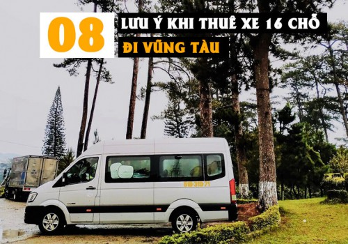 08 Lưu Ý Khi Chọn Thuê Xe 16 Chỗ Đi Vũng Tàu